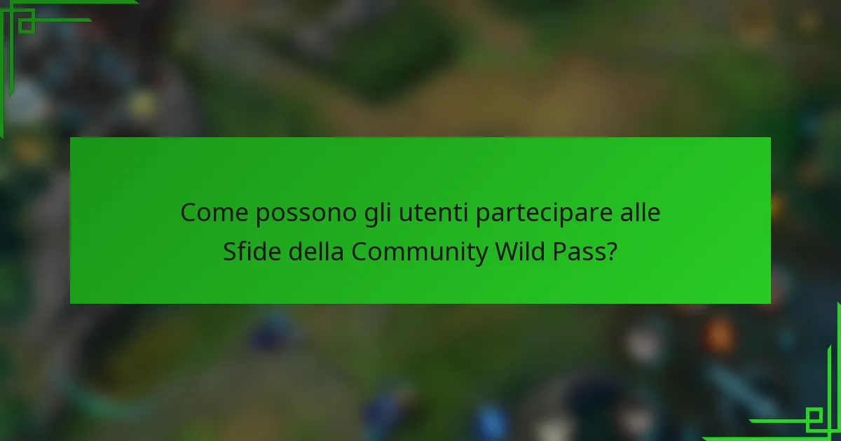 Come possono gli utenti partecipare alle Sfide della Community Wild Pass?
