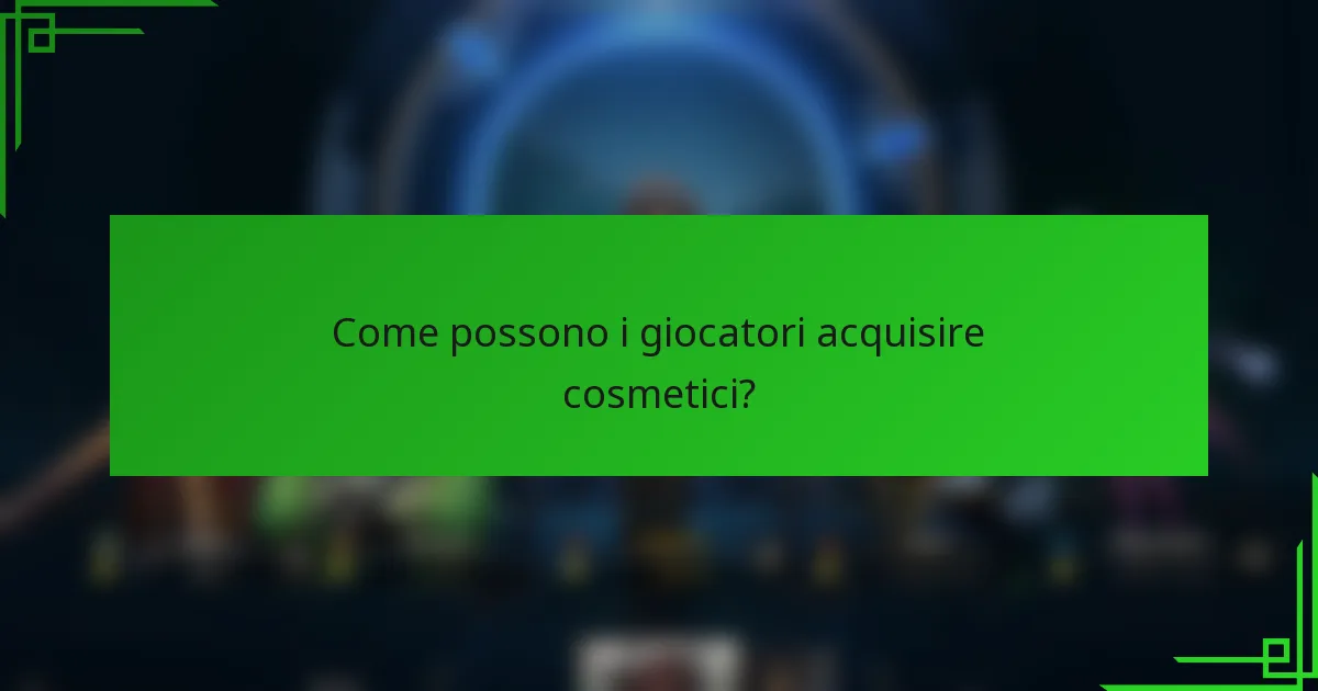 Come possono i giocatori acquisire cosmetici?