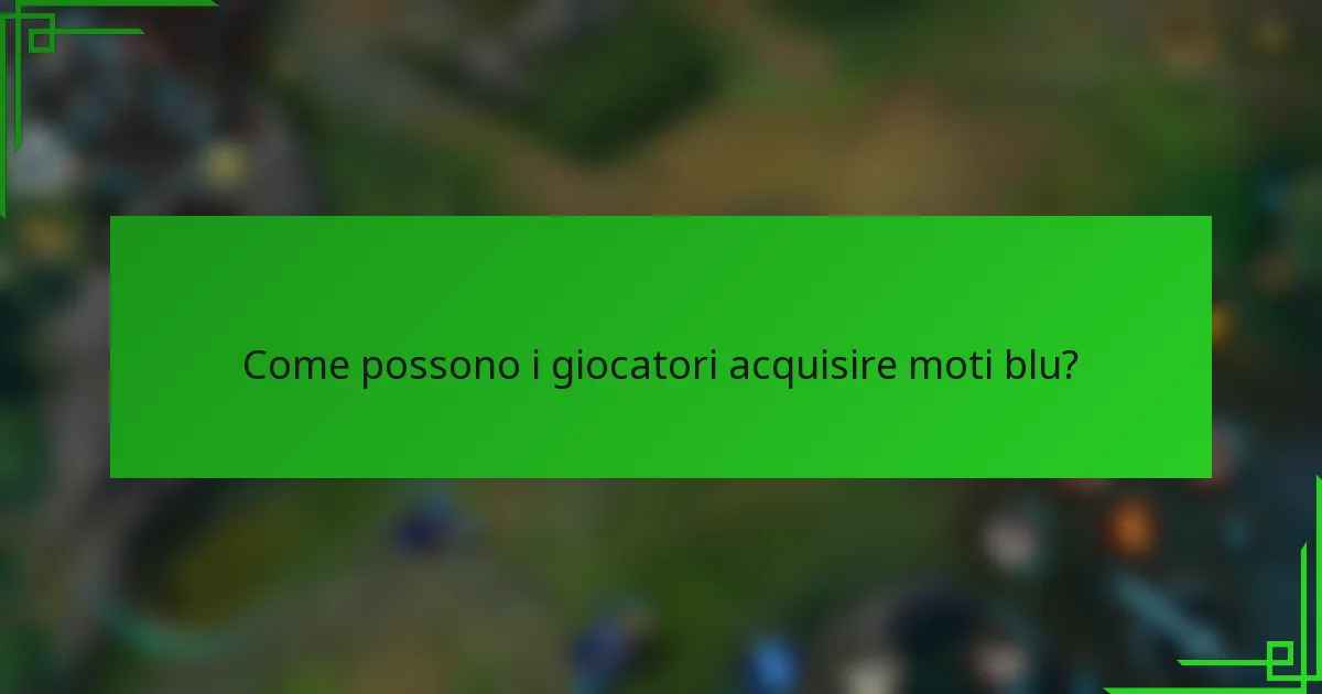 Come possono i giocatori acquisire moti blu?