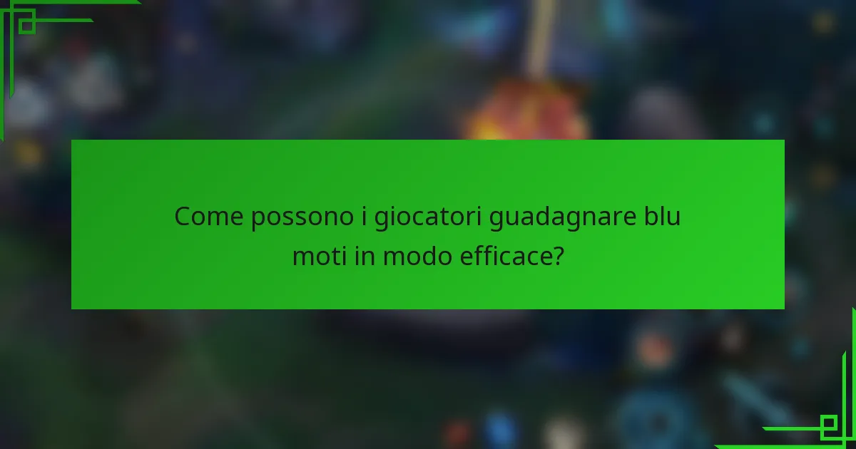 Come possono i giocatori guadagnare blu moti in modo efficace?