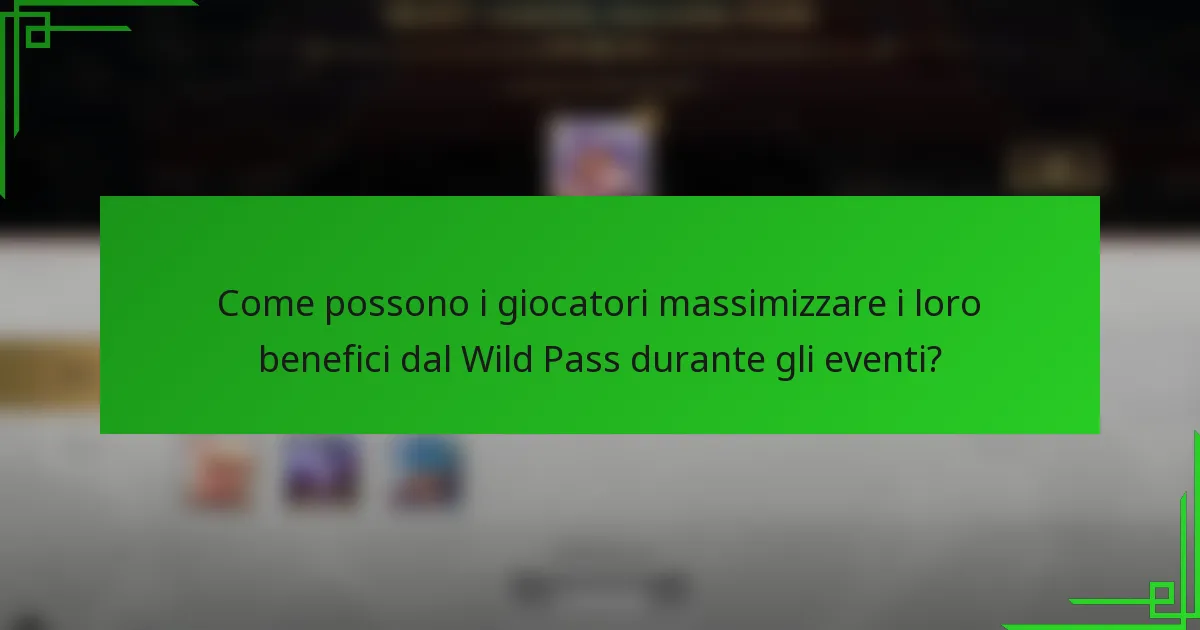 Come possono i giocatori massimizzare i loro benefici dal Wild Pass durante gli eventi?
