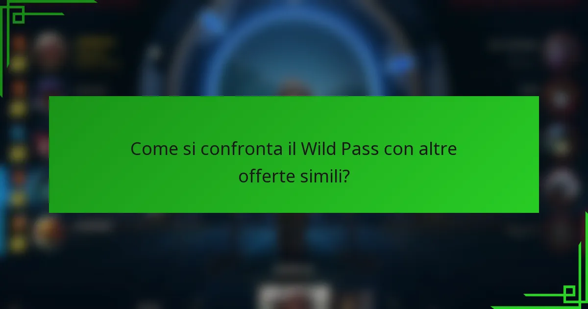 Come si confronta il Wild Pass con altre offerte simili?