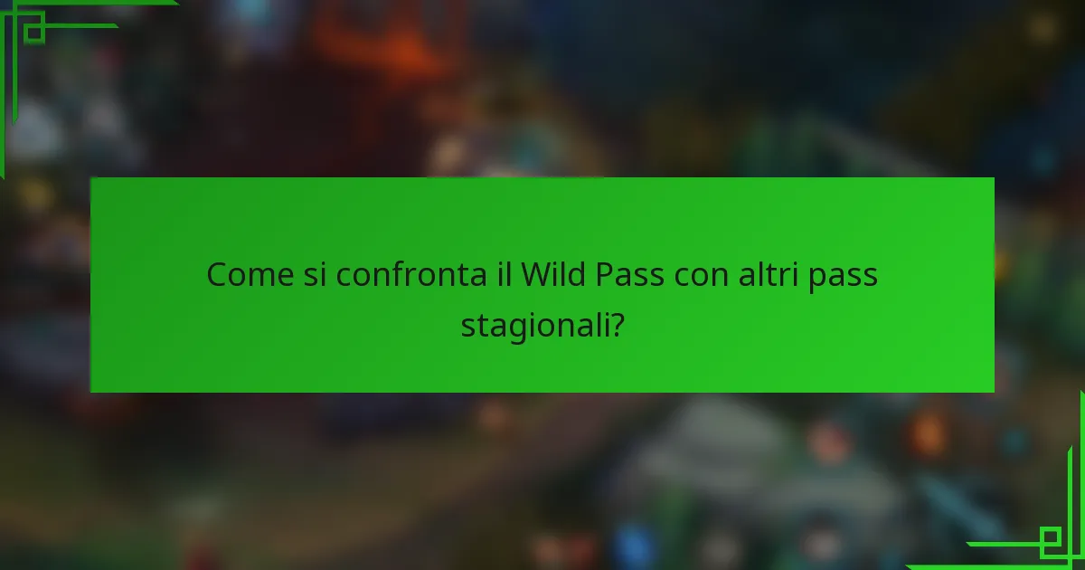 Come si confronta il Wild Pass con altri pass stagionali?