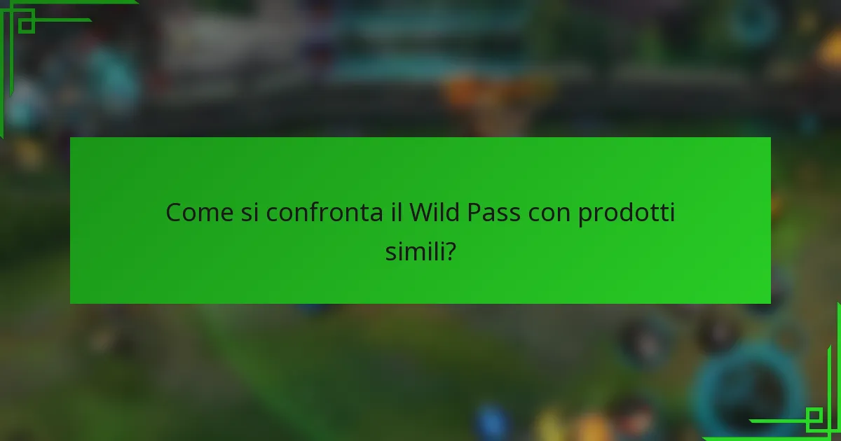 Come si confronta il Wild Pass con prodotti simili?