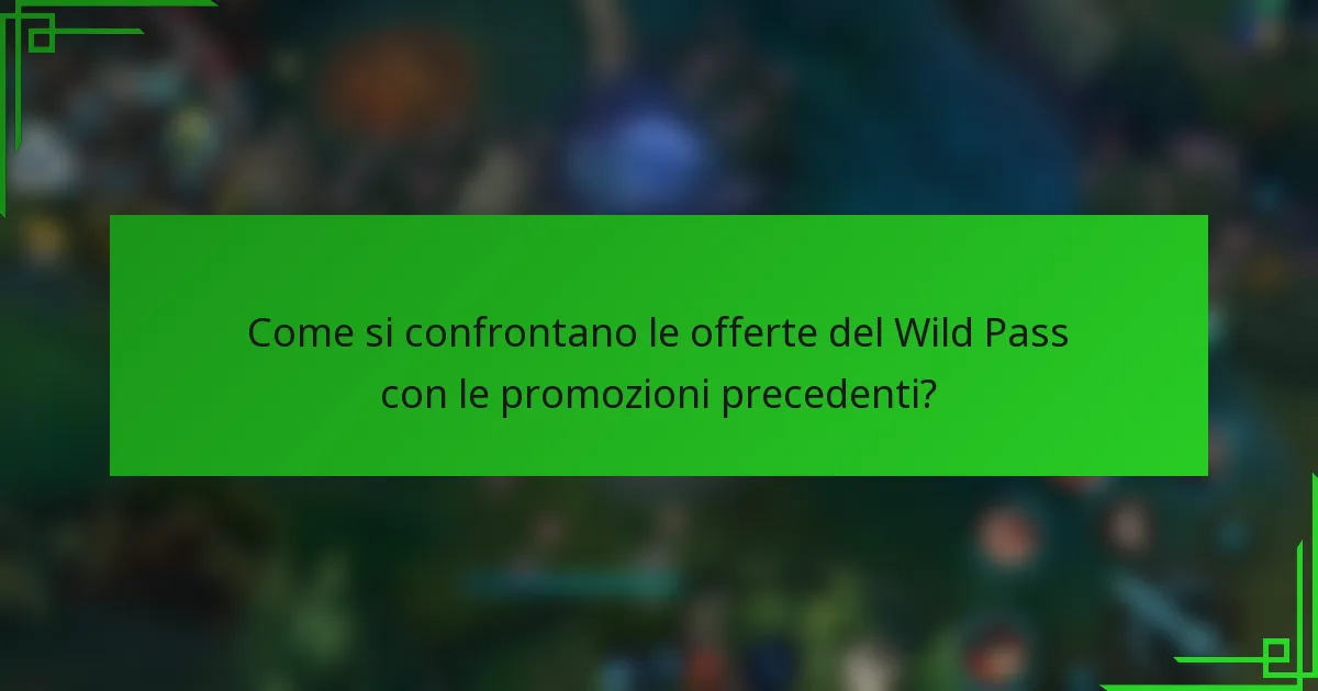 Come si confrontano le offerte del Wild Pass con le promozioni precedenti?