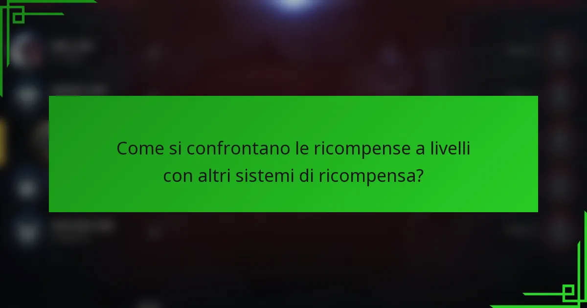 Come si confrontano le ricompense a livelli con altri sistemi di ricompensa?