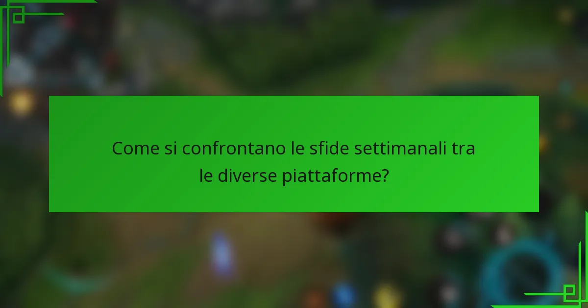 Come si confrontano le sfide settimanali tra le diverse piattaforme?