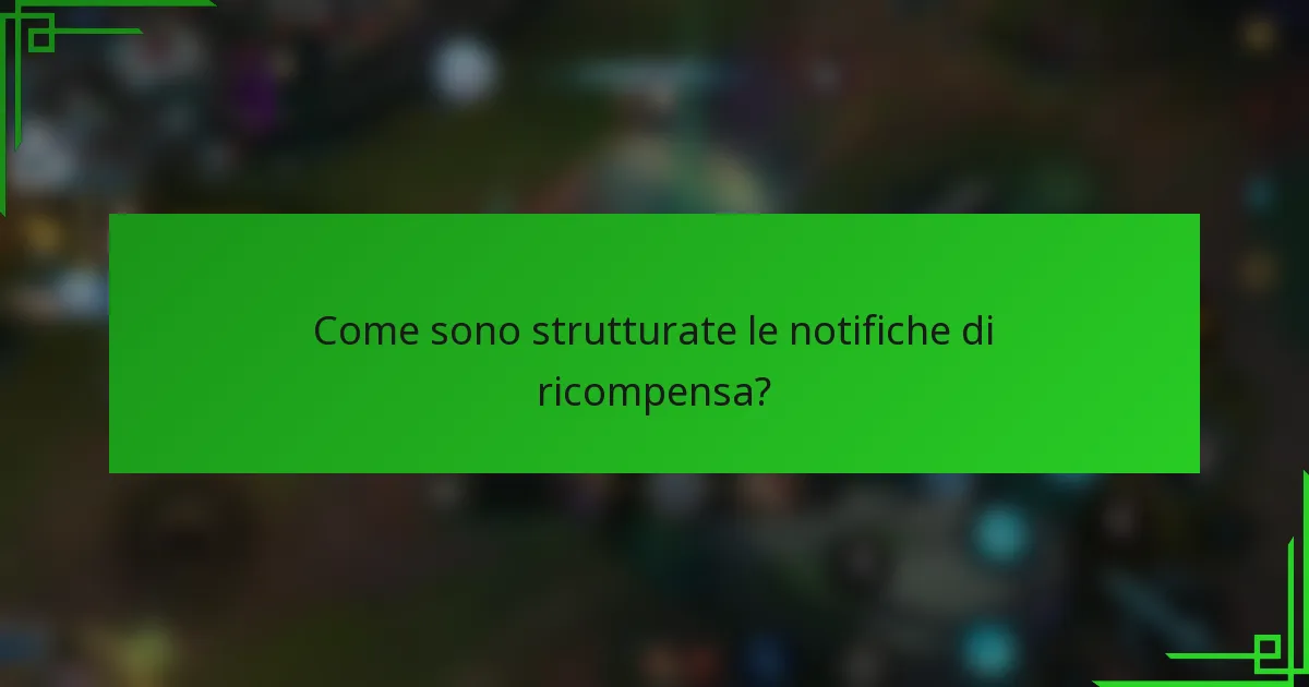 Come sono strutturate le notifiche di ricompensa?