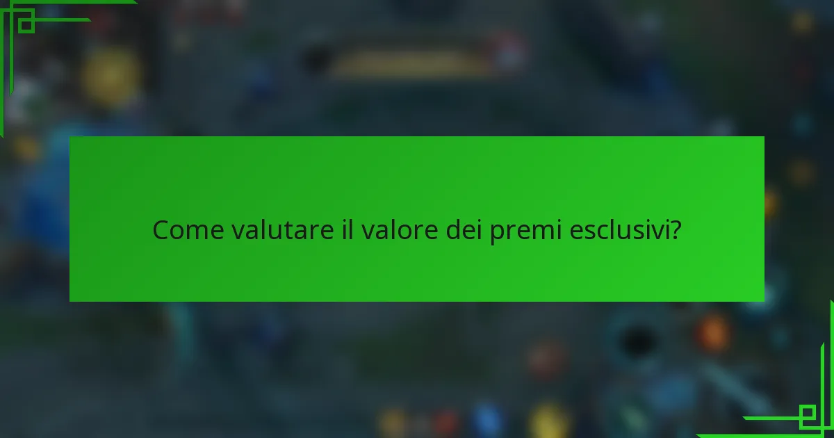 Come valutare il valore dei premi esclusivi?