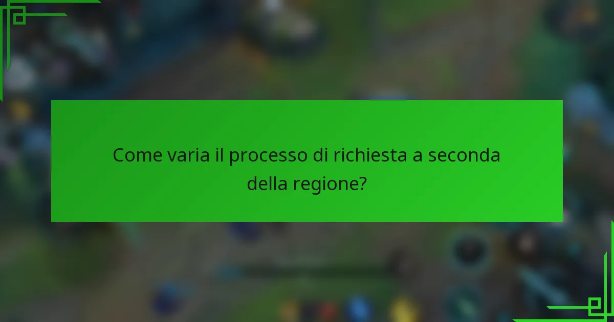 Come varia il processo di richiesta a seconda della regione?