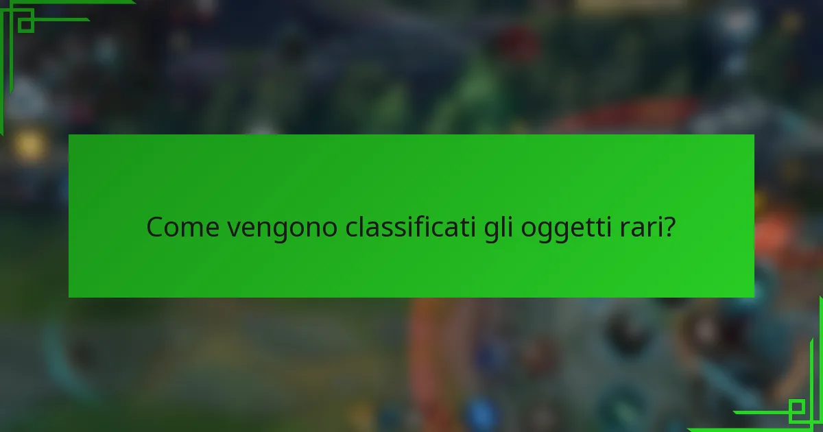 Come vengono classificati gli oggetti rari?