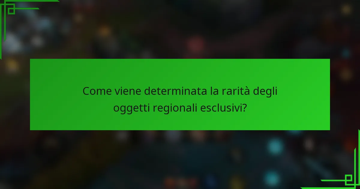 Come viene determinata la rarità degli oggetti regionali esclusivi?
