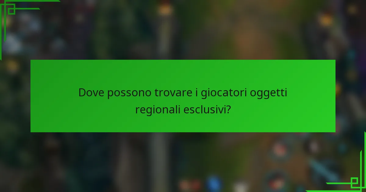 Dove possono trovare i giocatori oggetti regionali esclusivi?