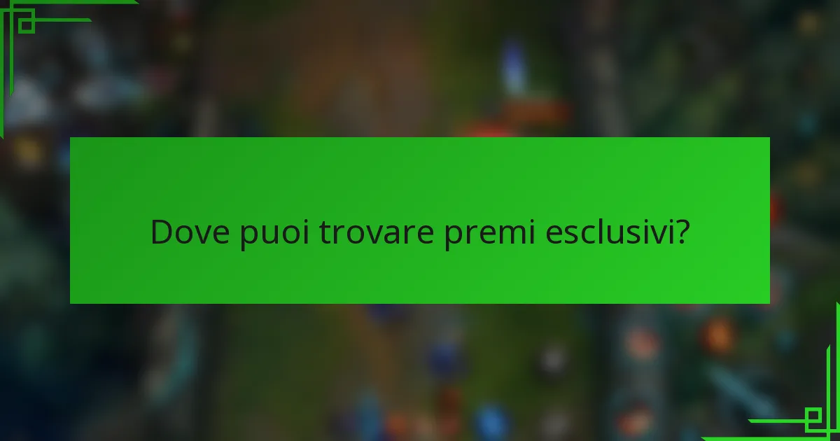 Dove puoi trovare premi esclusivi?