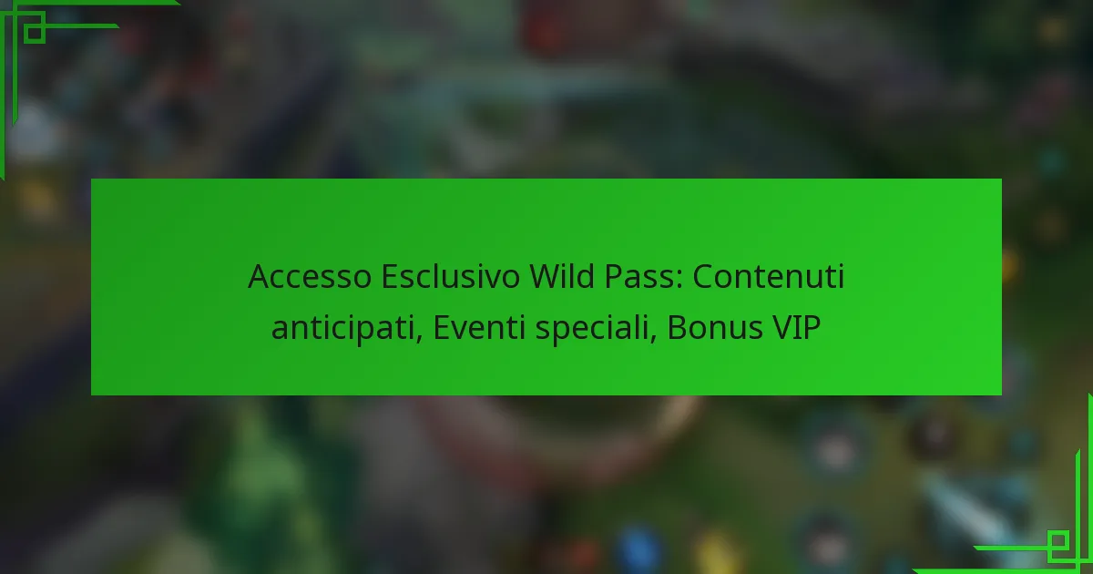 Accesso Esclusivo Wild Pass: Contenuti anticipati, Eventi speciali, Bonus VIP