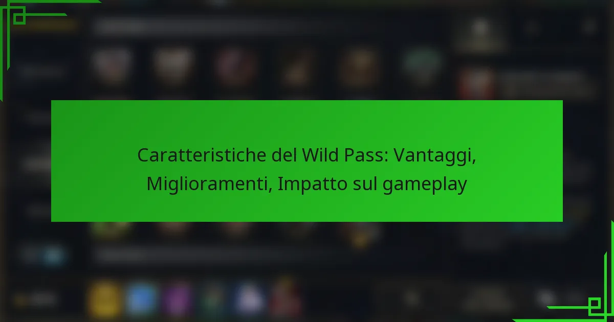 Caratteristiche del Wild Pass: Vantaggi, Miglioramenti, Impatto sul gameplay