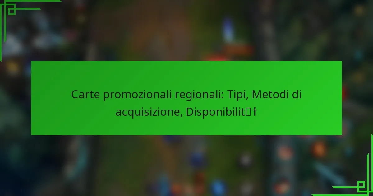 Carte promozionali regionali: Tipi, Metodi di acquisizione, Disponibilità