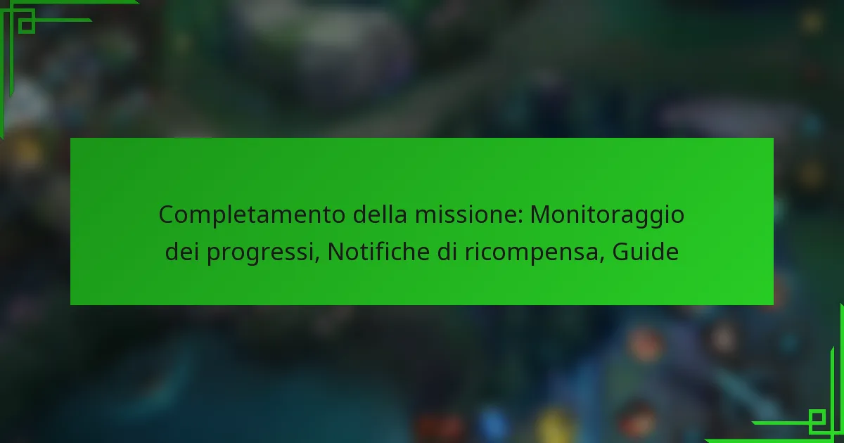 Completamento della missione: Monitoraggio dei progressi, Notifiche di ricompensa, Guide