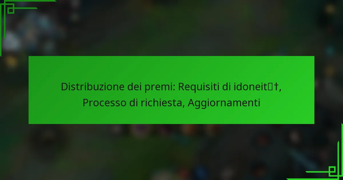 Distribuzione dei premi: Requisiti di idoneità, Processo di richiesta, Aggiornamenti
