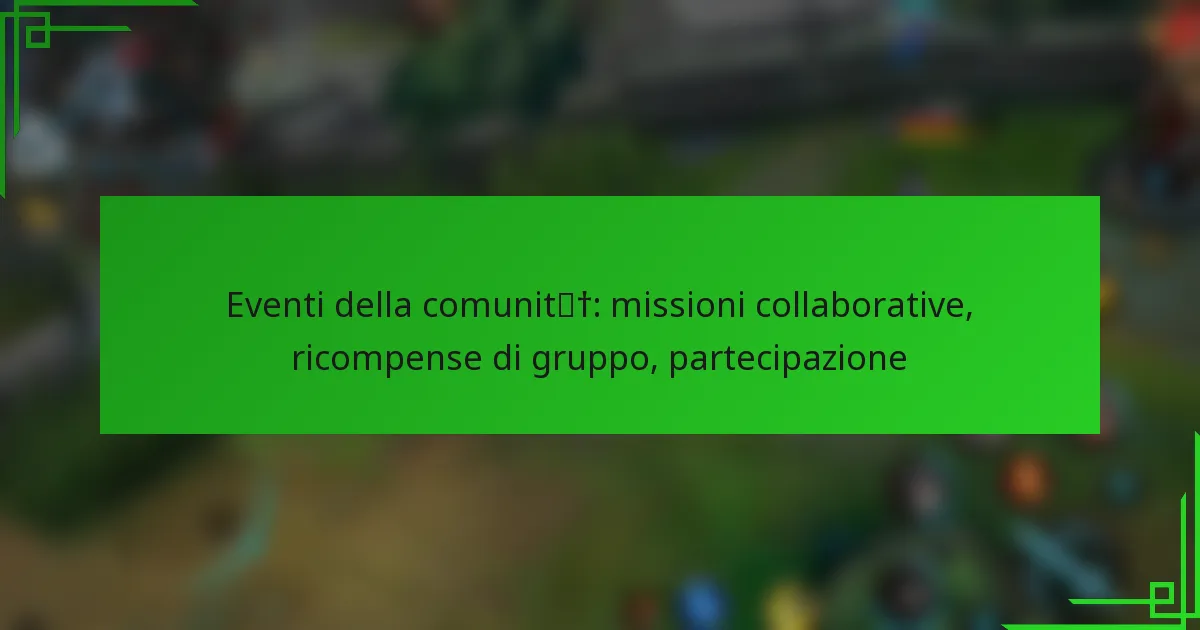 Eventi della comunità: missioni collaborative, ricompense di gruppo, partecipazione