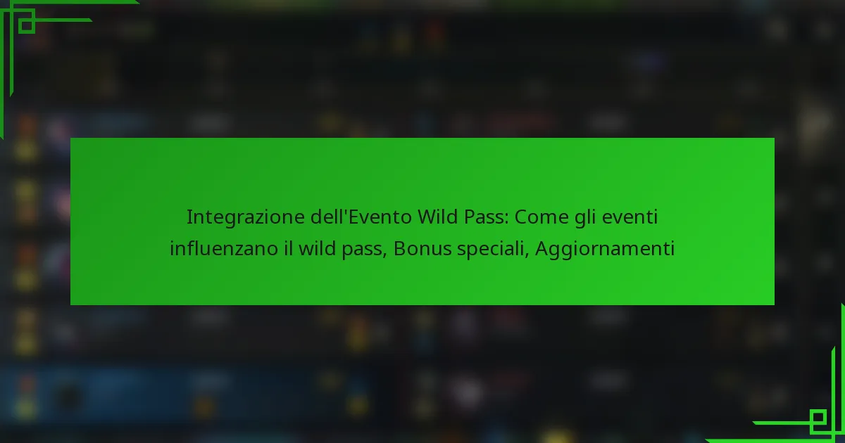 Integrazione dell’Evento Wild Pass: Come gli eventi influenzano il wild pass, Bonus speciali, Aggiornamenti