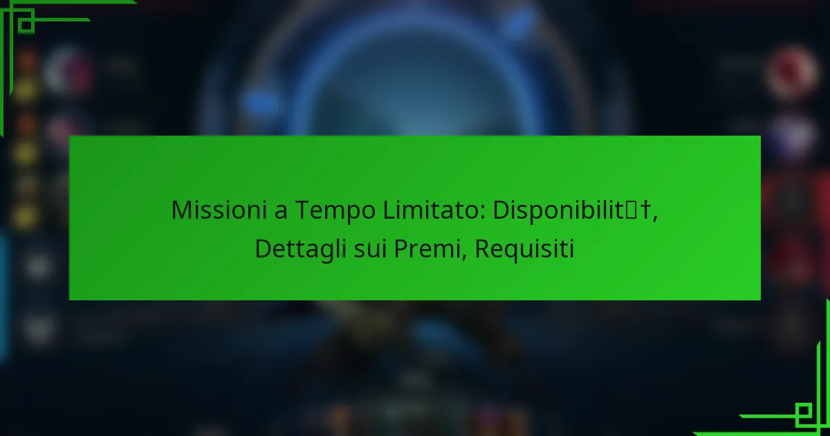 Missioni a Tempo Limitato: Disponibilità, Dettagli sui Premi, Requisiti