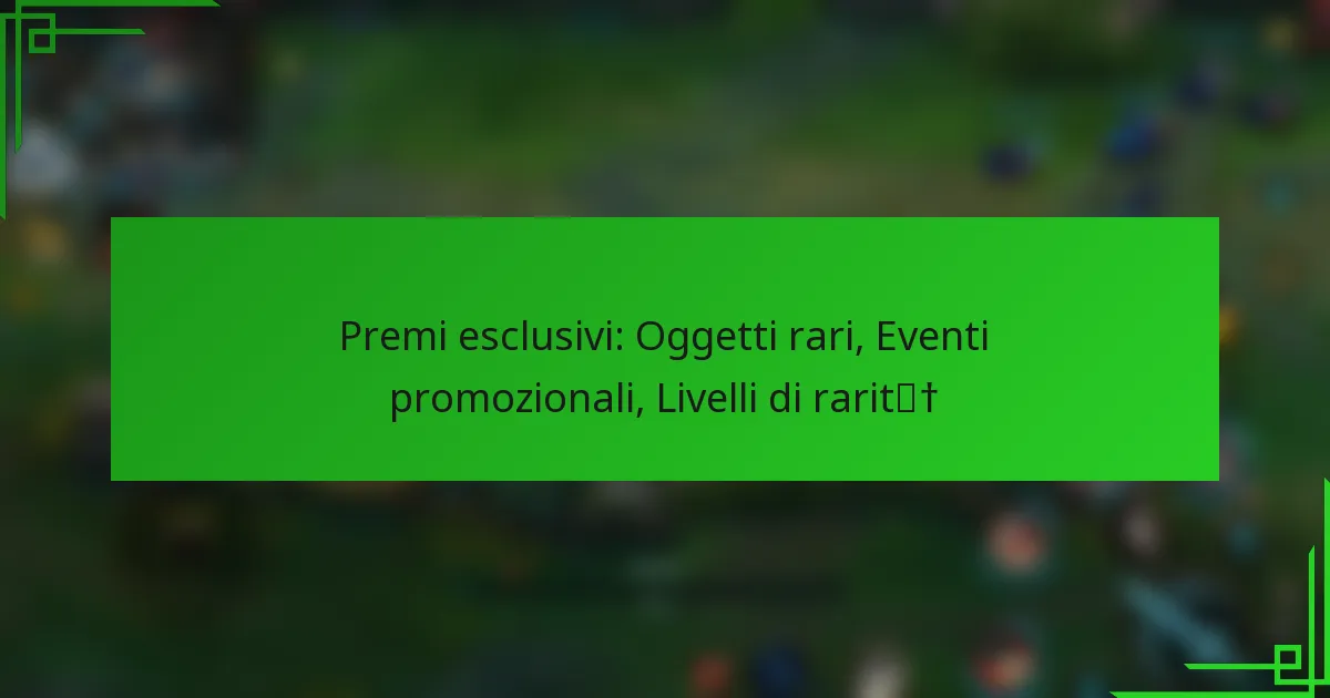 Premi esclusivi: Oggetti rari, Eventi promozionali, Livelli di rarità