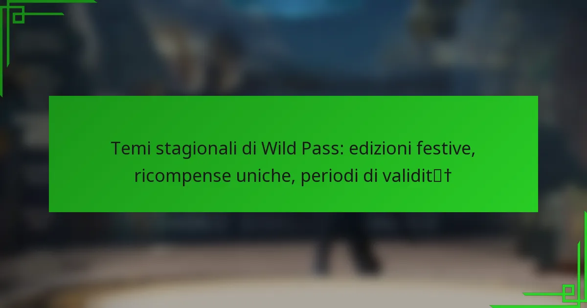 Temi stagionali di Wild Pass: edizioni festive, ricompense uniche, periodi di validità