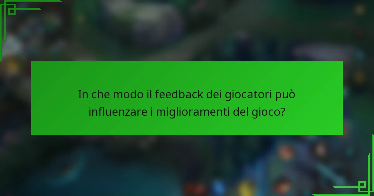 In che modo il feedback dei giocatori può influenzare i miglioramenti del gioco?