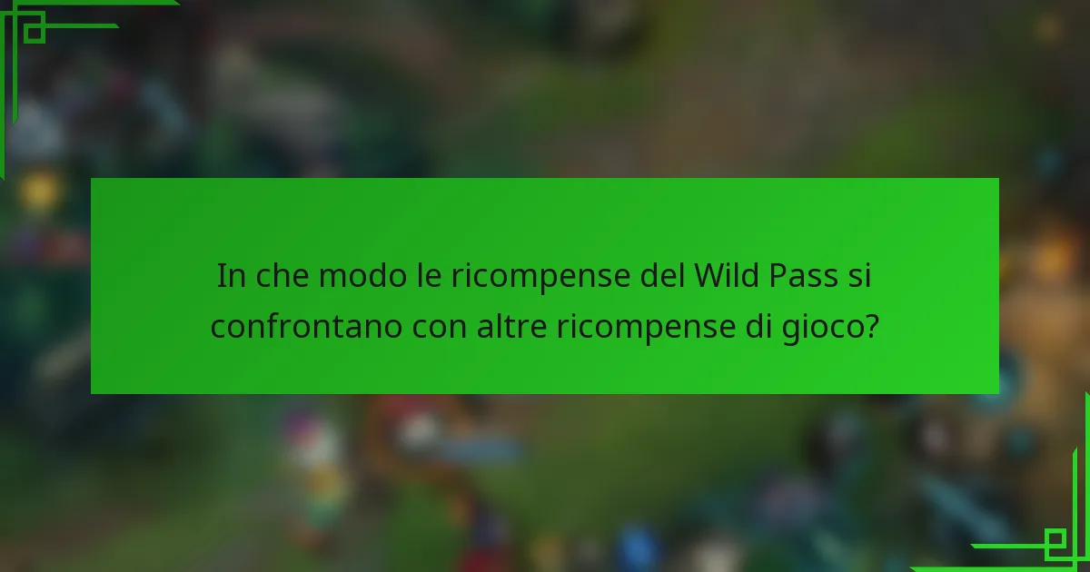 In che modo le ricompense del Wild Pass si confrontano con altre ricompense di gioco?