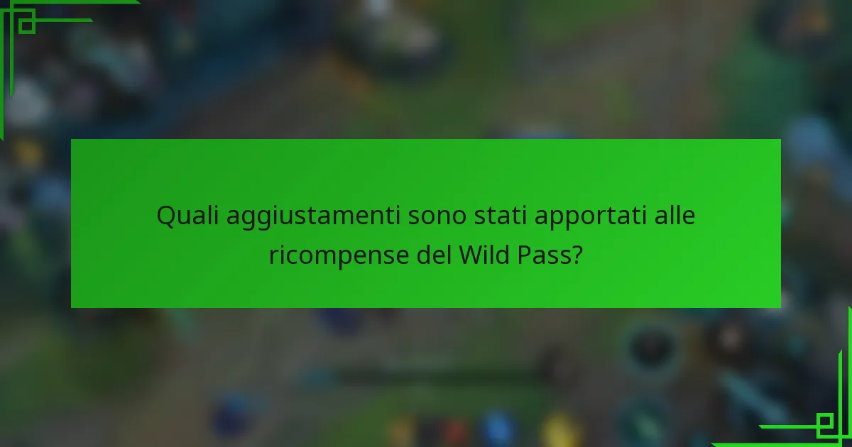 Quali aggiustamenti sono stati apportati alle ricompense del Wild Pass?