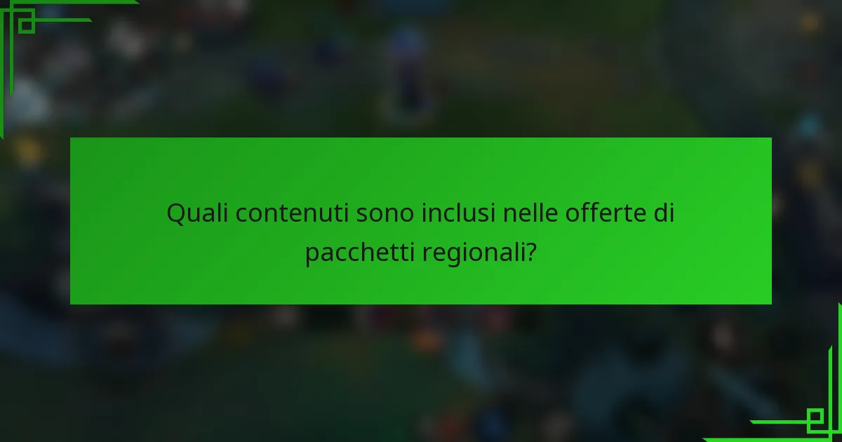 Quali contenuti sono inclusi nelle offerte di pacchetti regionali?