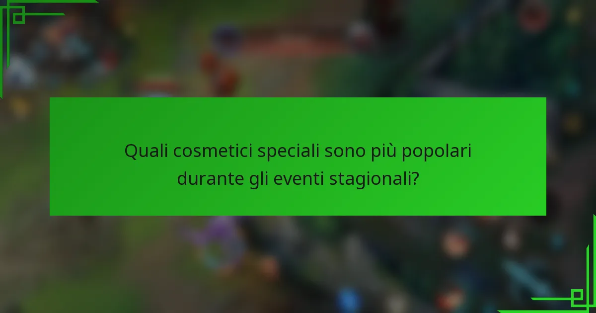 Quali cosmetici speciali sono più popolari durante gli eventi stagionali?