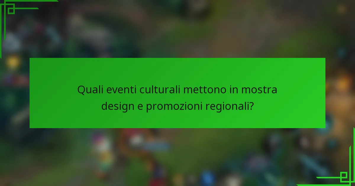 Quali eventi culturali mettono in mostra design e promozioni regionali?