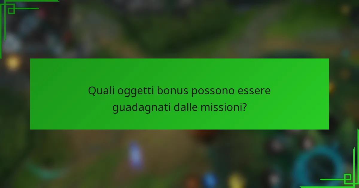 Quali oggetti bonus possono essere guadagnati dalle missioni?