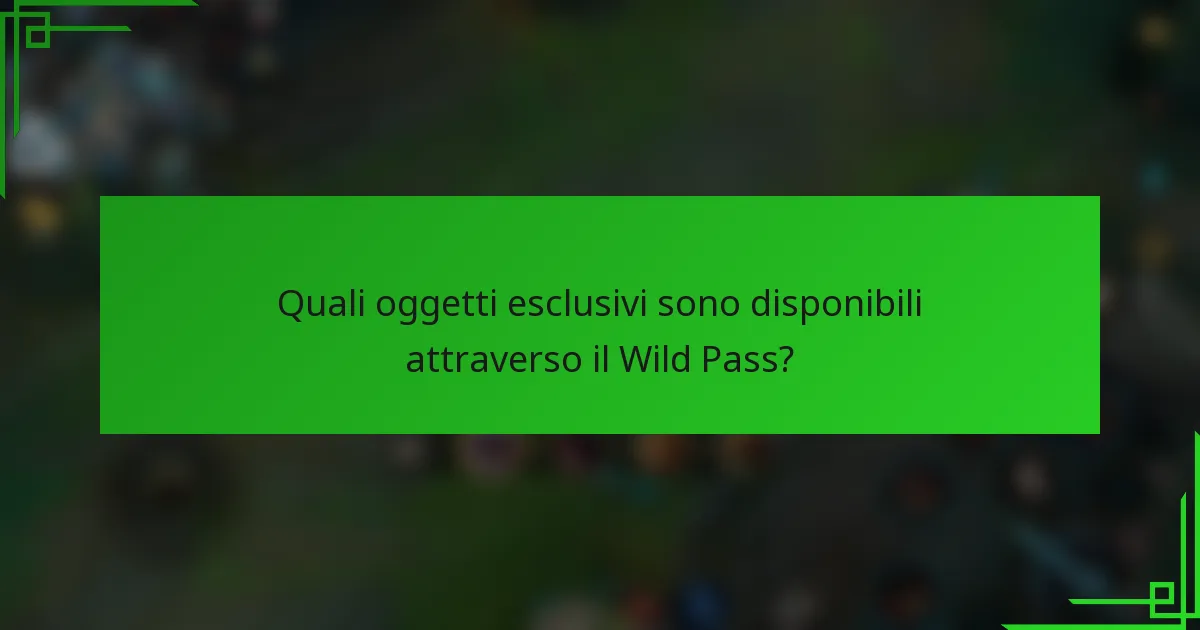Quali oggetti esclusivi sono disponibili attraverso il Wild Pass?