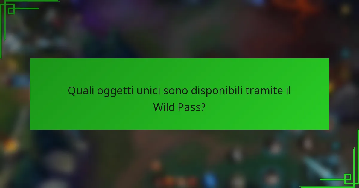 Quali oggetti unici sono disponibili tramite il Wild Pass?