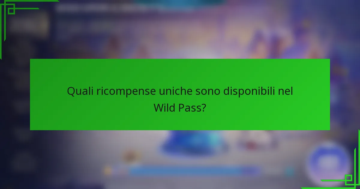 Quali ricompense uniche sono disponibili nel Wild Pass?