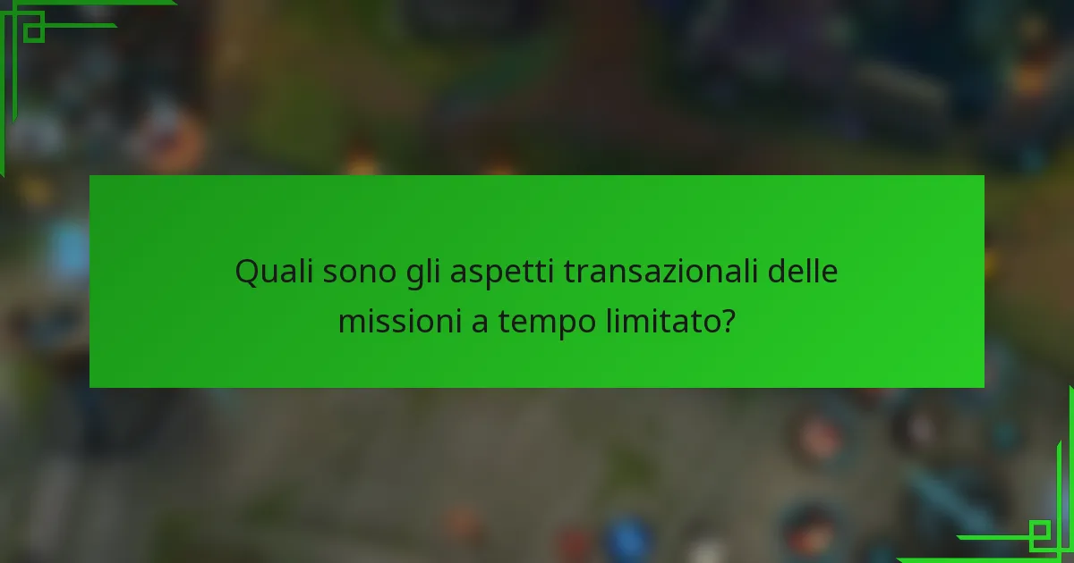Quali sono gli aspetti transazionali delle missioni a tempo limitato?