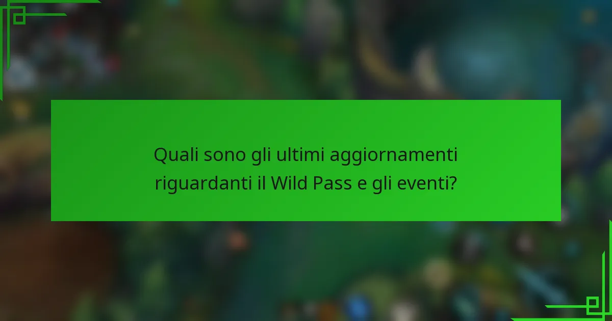 Quali sono gli ultimi aggiornamenti riguardanti il Wild Pass e gli eventi?