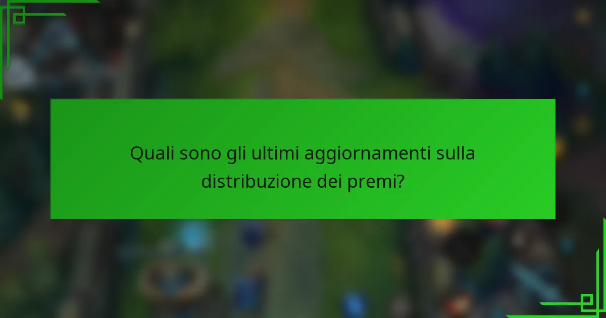 Quali sono gli ultimi aggiornamenti sulla distribuzione dei premi?