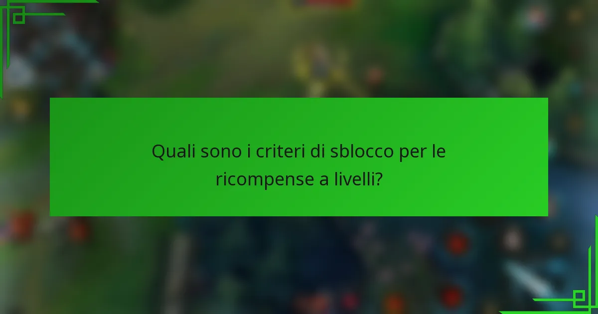 Quali sono i criteri di sblocco per le ricompense a livelli?