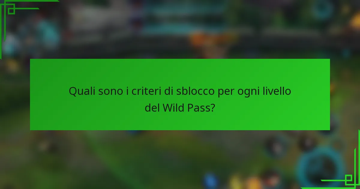 Quali sono i criteri di sblocco per ogni livello del Wild Pass?