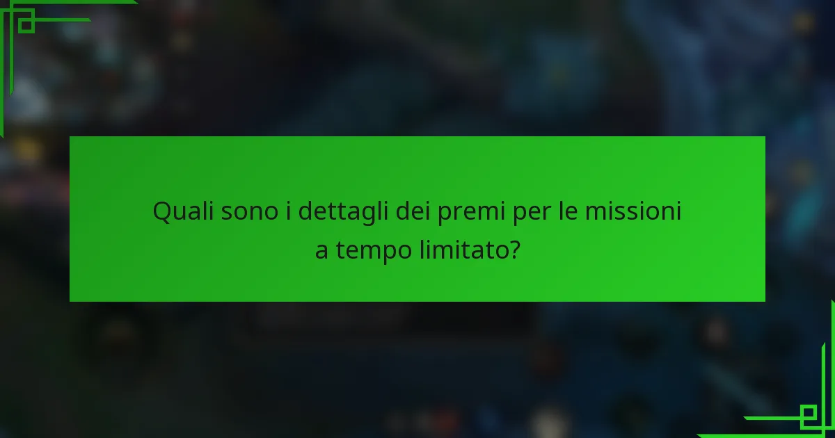 Quali sono i dettagli dei premi per le missioni a tempo limitato?