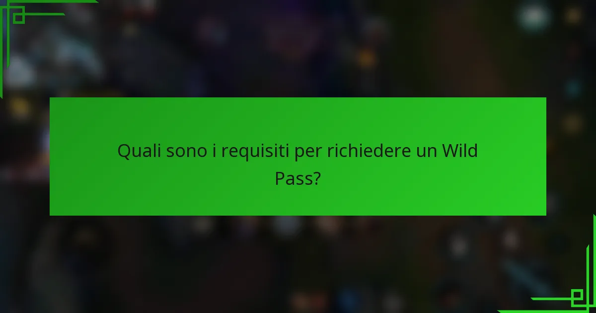 Quali sono i requisiti per richiedere un Wild Pass?