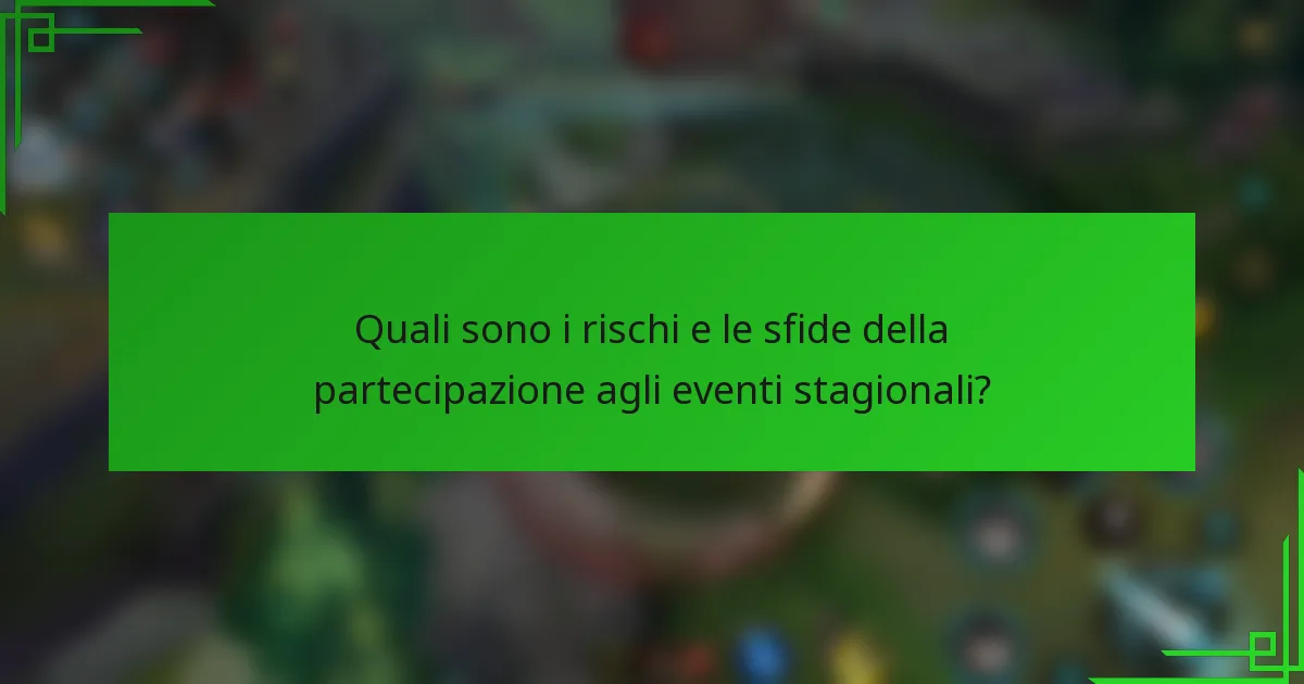 Quali sono i rischi e le sfide della partecipazione agli eventi stagionali?