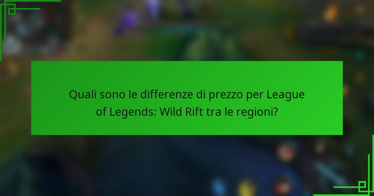 Quali sono le differenze di prezzo per League of Legends: Wild Rift tra le regioni?