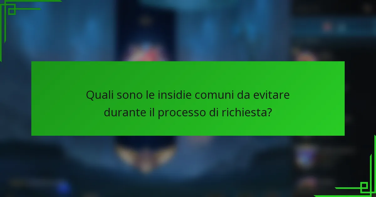 Quali sono le insidie comuni da evitare durante il processo di richiesta?