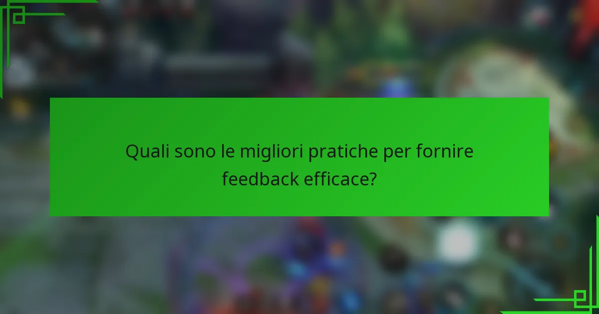 Quali sono le migliori pratiche per fornire feedback efficace?