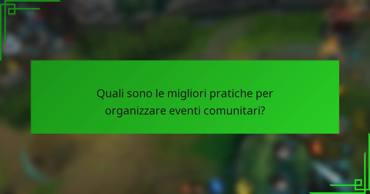 Quali sono le migliori pratiche per organizzare eventi comunitari?